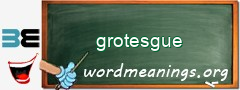 WordMeaning blackboard for grotesgue